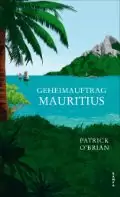 Buchcover von „Geheimauftrag Mauritius“ von Patrick O’Brian zeigt eine Seelandschaft mit einem Segelschiff, tropischen Bäumen und Bergen in der Ferne.