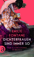 Ein Buchcover mit rosa Hintergrund, das eine Frau in Kleidung des 19. Jahrhunderts zeigt. Der Titel lautet „Emilie Fontane Dichterfrauen sind immer so: Eine Autobiographie in Briefen.“