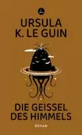 Das Cover von Ursula K. Le Guins Buch „Die Geissel des Himmels“ zeigt eine mysteriöse Illustration eines schwebenden schwarzen Felsens, umgeben von einem Heiligenschein und tentakelartigen Formen auf einem braunen Hintergrund.