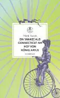 Buchcover von „Ein Yankee aus Connecticut am Hof von König Artus“ von Mark Twain, das einen Ritter auf einem Hochrad vor einem Hintergrund mit Sonnenstrahlen zeigt.