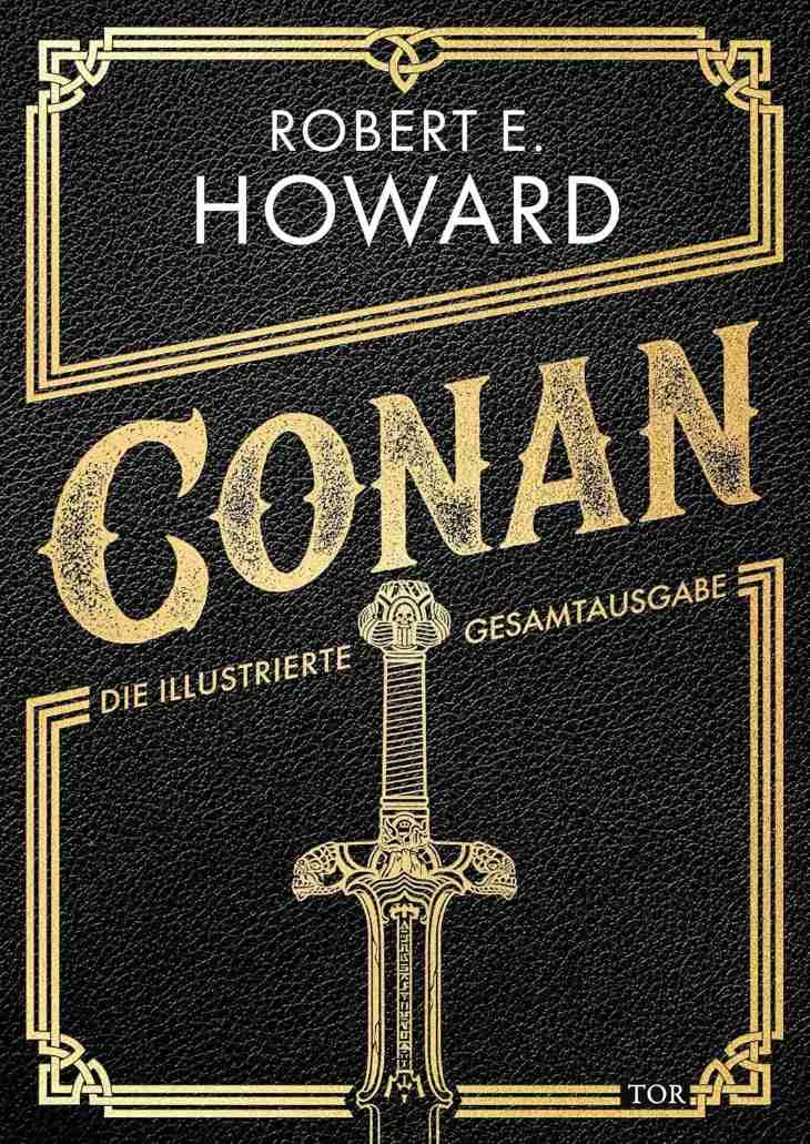 Buchdeckel mit goldgeprägtem Text "CONAN" und einer kunstvollen Schwertillustration; Autor "Robert E. Howard" und deutscher Untertitel "Die illustrierte Gesamtausgabe".