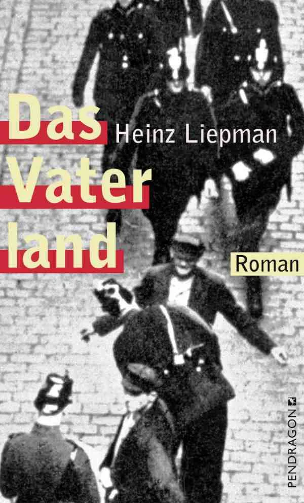 Schwarzweißes Cover von „Das Vaterland“ von Heinz Liepman, mit Polizisten in Uniform und einem festgenommenen Mann. Rote und gelbe Textelemente.