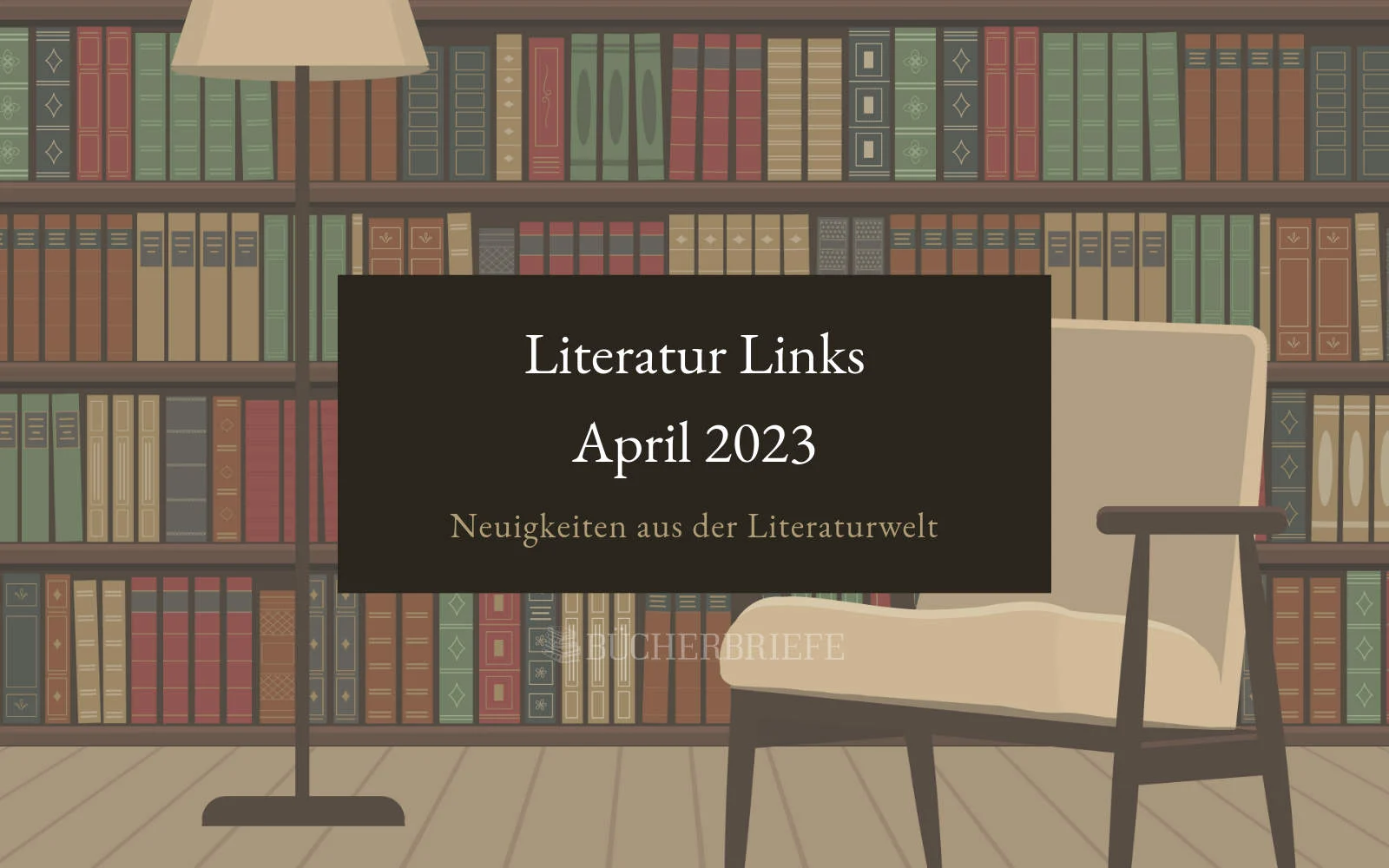 Bücherregale mit bunten Büchern, einer Stehlampe und einem Sessel. Auf einem schwarzen Schild steht: „Literatur Links April 2023 Neuigkeiten aus der Literaturwelt.“